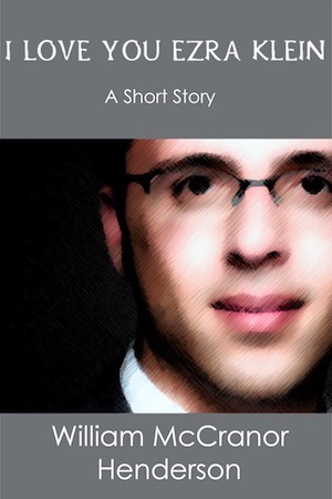 Cover: short story, "I Love You, Ezra Klein"
